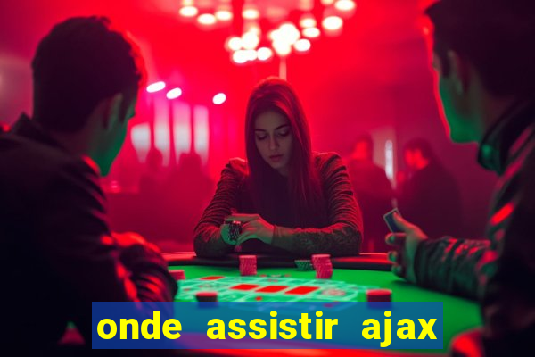 onde assistir ajax x fortuna sittard